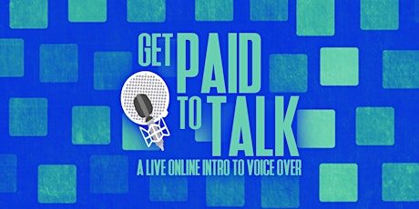 Get Paid to Talk-Intro to Voice Overs- Live Online Workshop primary image