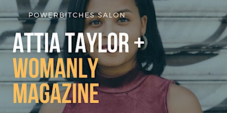 POSTPONED: Powerbitches Salon: Attia Taylor + Womanly Magazine primary image