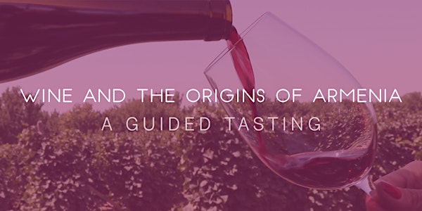 Wine and the Origins of Armenia:  A Guided Tasting