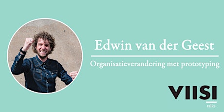 Viisi Talks | Edwin van der Geest | Organisatieverandering met prototyping