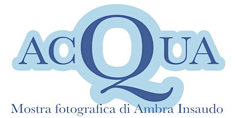 Immagine principale di Mostra Fotografica "Acqua" di Ambra Insaudo 