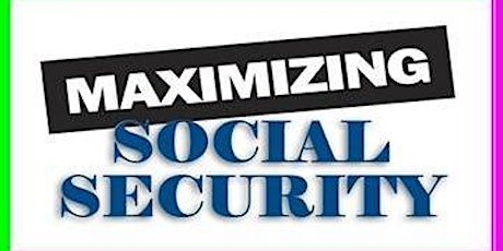 Maximizing Social Security [Tuesday Evening March 10, 2020] / Solano Community College (Fairfield Campus) / Class from 6:30 PM to 9:00 PM / Bldg. 700-Room 710 primary image