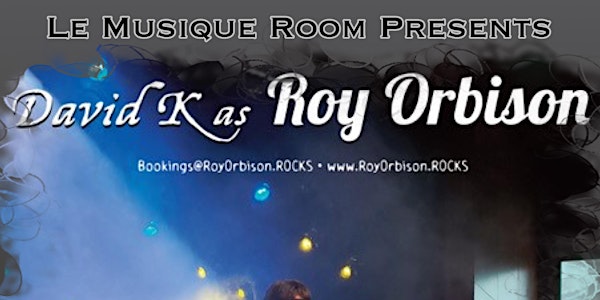 Roy Orbison Tribute by David K and his band 7:30pm