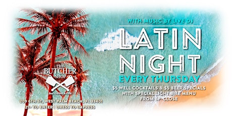 Join us for LATIN NIGHT at The Butcher Shop every Thursday starting at 6PM!