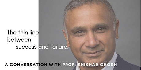 The Thin Line Between Success and Failure with Prof Shikhar Ghosh primary image