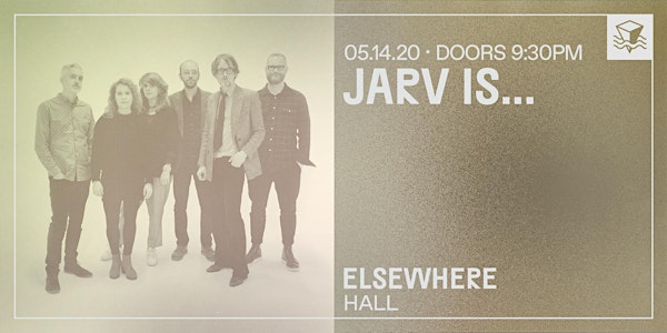 CANCELLED: JARV IS... @ Elsewhere (Hall)
