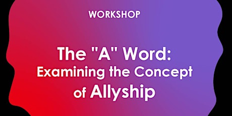 Hauptbild für (Reduced price) Workshop: The "A" Word: Examining the Concept of Allyship