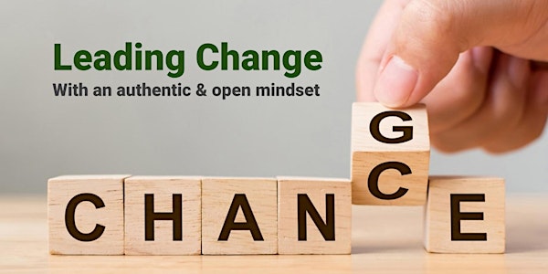Leading your team through change | With an authentic & open mindset