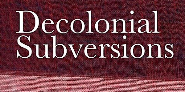 INTRODUCING DECOLONIAL SUBVERSIONS
