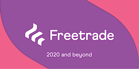 Freetrade 2020 and beyond - CANCELLED
