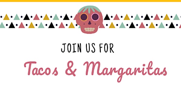 4.23.2020: You're Invited to a Tacos & Margaritas Event! - POSTPONED