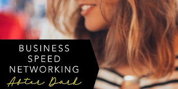 Business Speed Networking After Dark – Secrets to Success Edition plus Head...