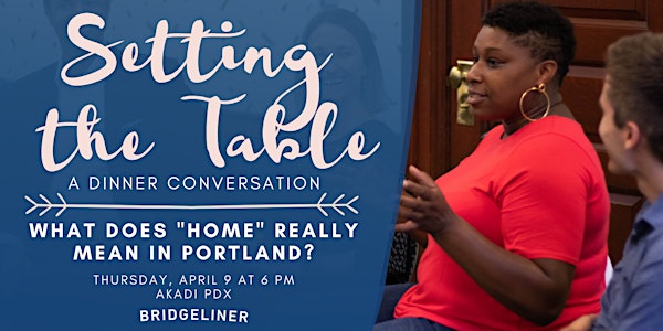 POSTPONED Setting The Table: What Does "Home" Really Mean in Portland?