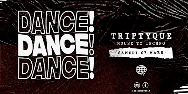DANCE ! DANCE ! DANCE ! w/ Triptyque - SAM 07 MARS