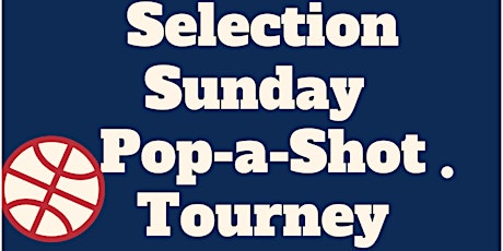 Selection Sunday Pop-a-Shot Tourney