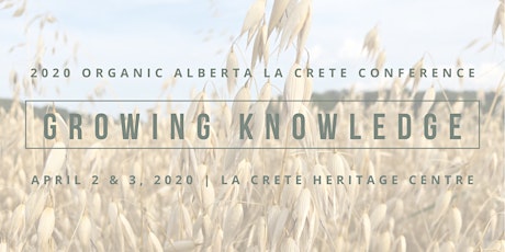 POSTPONED - 2020 Organic Alberta La Crete Conference: Growing Knowledge