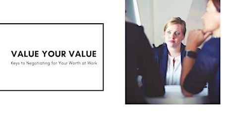 Primaire afbeelding van Value Your Value - Keys to Negotiating for Your Worth At Work