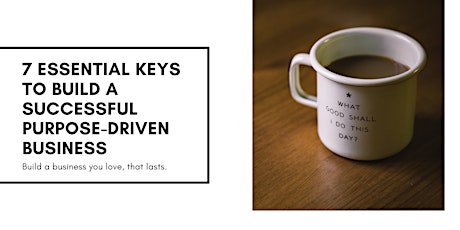 7 Essential Keys to Build a Successful Purpose-Driven Business primary image