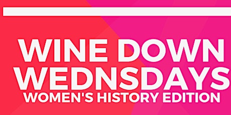 Wine Down Wednesdays - Women's History Edition primary image