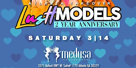 Primaire afbeelding van LUST MODELS 2 YEAR ANNIVERSARY PARTY AT THE ONE AND ONLY MEDUSA RESTAURANT