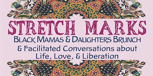 Stretch Marks 3: Black Mamas & Daughters Brunch & Intimate Conversations