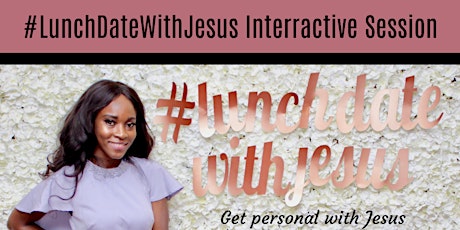 #LunchDateWithJesus Interactive Session