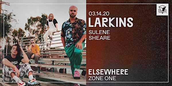 CANCELLED: Larkins @ Elsewhere (Zone One)