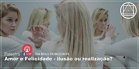 Imagem principal do evento Palestra ON LINE em BH/MG - "Amor e Felicidade- ilusão ou realização?"