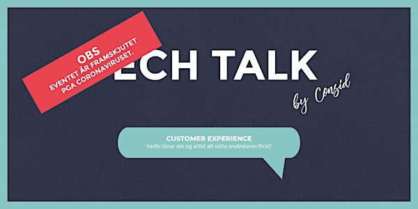 Tech Talk by Consid: Customer Experience – varför lönar det sig alltid att sätta användaren först?