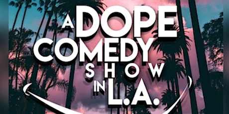 A Dope Comedy Show in L.A. primary image