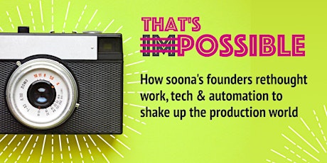 THAT'S imPOSSIBLE: How soona rethought work, tech & automation to shake up the production world primary image