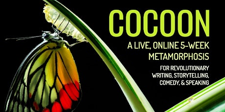 COCOON: A Live, Online 5-Week METAMORPHOSIS for Revolutionary Speaking