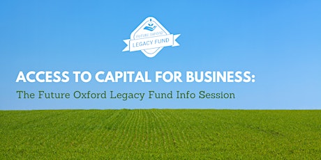 Future Oxford Legacy Fund Info Session: Access to Capital  Stream primary image