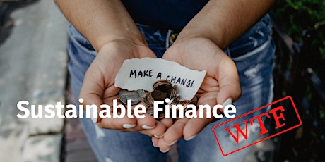 Webinar 1 - Racing to a Green Future - WTF is sustainable Finance primary image