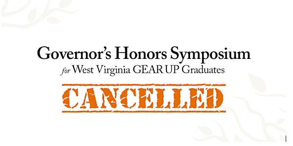 The Governor's Honors Symposium for West Virginia GEAR UP Graduates Event is Cancelled