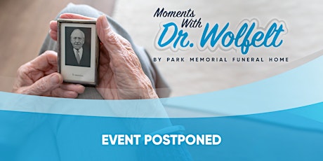 POSTPONED Park Memorial Presents Moments With Dr. Wolfelt 2020 primary image