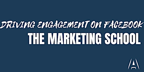 The Marketing School - Driving Engagement on Facebook primary image