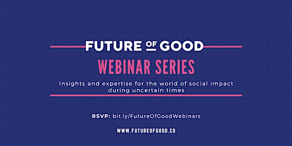 Future of Good: Webinar Series