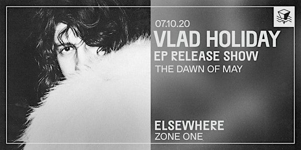 CANCELLED: Vlad Holiday (EP Release!) @ Elsewhere (Zone One)