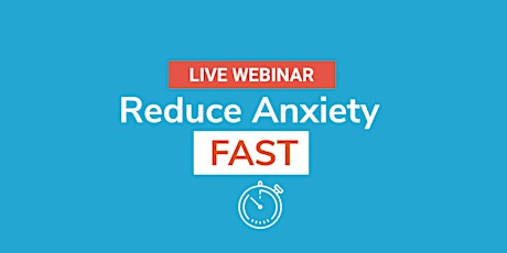 Primaire afbeelding van Reduce Anxiety Fast - Free Webinar