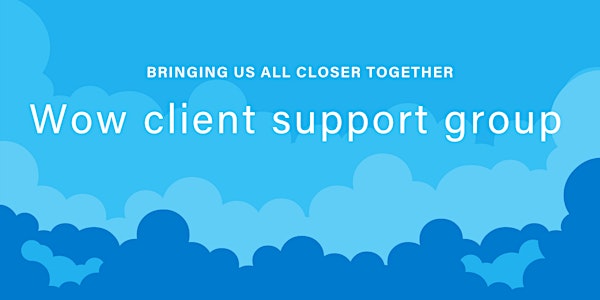 Wow client support group (5-20 staff) - Evening