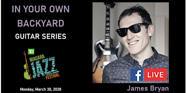 "In Your Own Backyard" Guitar Series, Part Four: James Bryan LIVESTREAM 