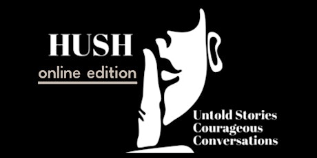 HUSH - Online Edition | Courageous conversations Theme: TBC