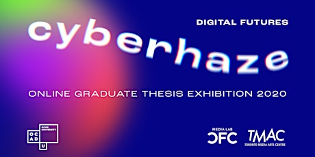 Cyberhaze : Digital Futures Graduate Thesis Exhibition 2020 primary image