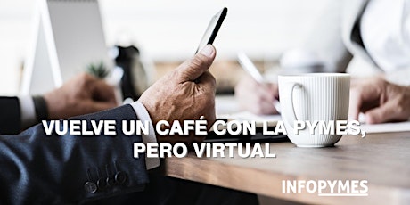 Imagen principal de Vuelve un Café con las Pymes, pero VIRTUAL