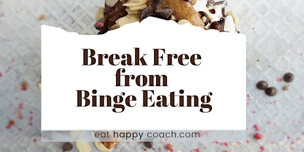 Break Free From Binge Eating