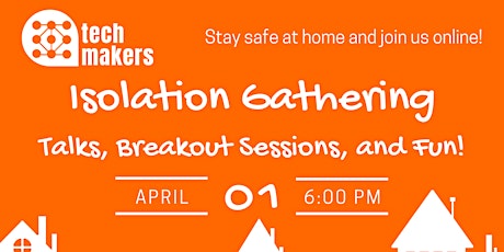 ISOLATION GATHERING - Tech talks, breakout sessions, and fun activities