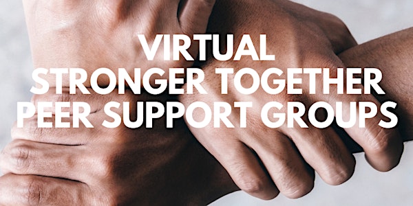 2019-2020 Stronger Together Peer Support Groups (now VIRTUAL)
