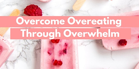 Overcome Overeating Through Overwhelm primary image