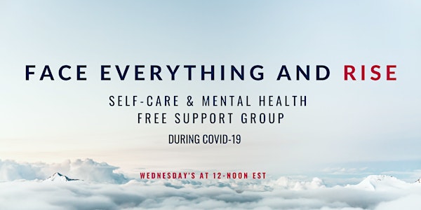 Face Everything and Rise - Free Weekly Support Group - Wed's at 12-Noon EST